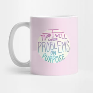 I think I will cause problems on purpose Mug